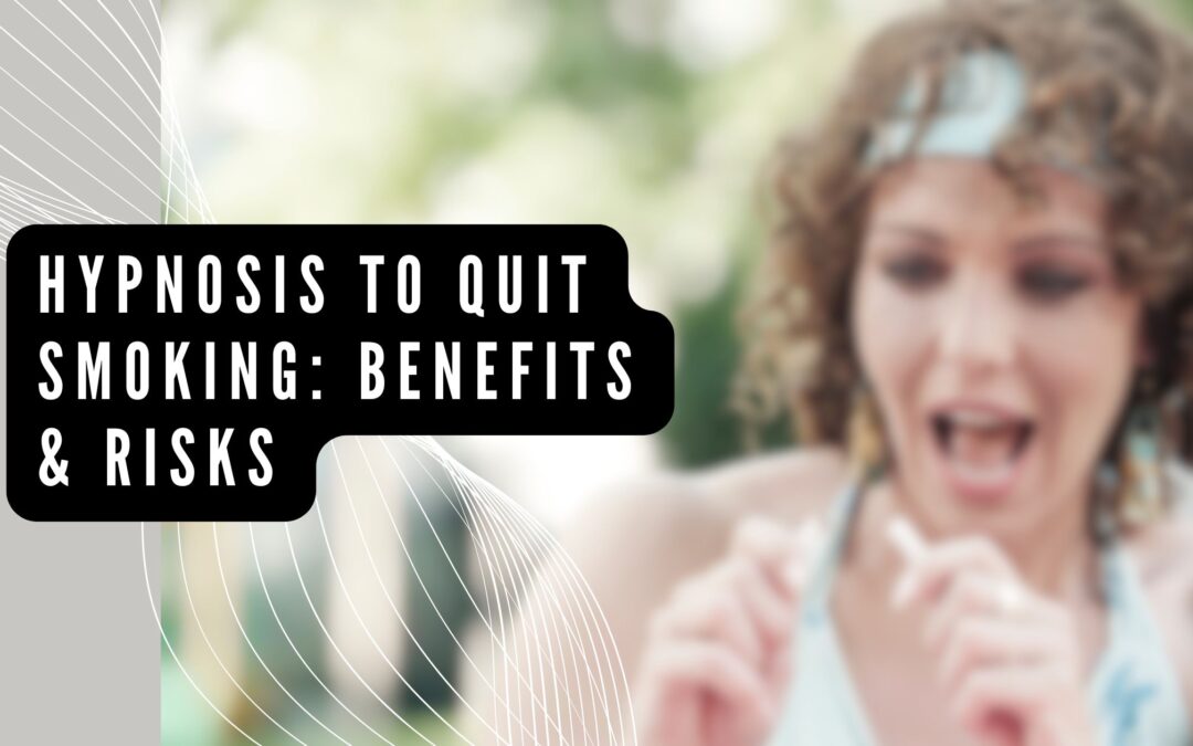 Hypnosis to Quit Smoking: Benefits & Risks